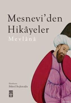 Mesnevi'den Hikayeler Mevlânâ Celâleddîn-i Rûmî