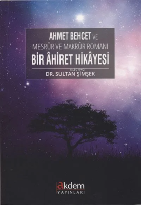 Ahmet Behcet ve Mesrur ve Makrur Romanı Bir Ahiret Hikayesi Sultan Şim