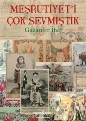 Meşrutiyet'i Çok Sevmiştik Gazanfer İbar