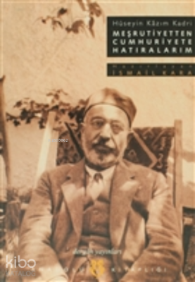 Meşrutiyetten Cumhuriyete Hatıralarım Hüseyin Kazım Kadri Hüseyin Kazı