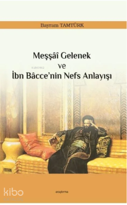 Meşşâî Gelenek ve İbn Bâcce’nin Nefs Anlayışı Bayram Tamtürk