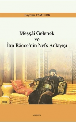 Meşşâî Gelenek ve İbn Bâcce’nin Nefs Anlayışı Bayram Tamtürk