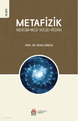 Metafizik Mevcûd-Vecd-Vücûd-Vicdân İrfan Görkaş