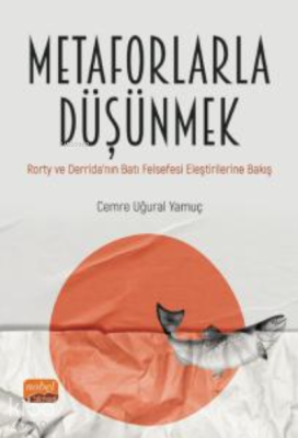 Metaforlarla Düşünmek: ;Rorty ve Derrida’nın Batı Felsefesi Eleştirile