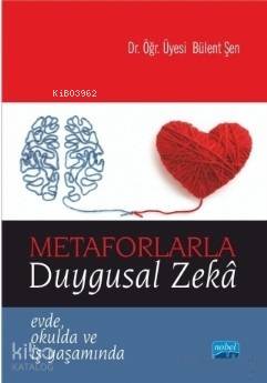 Metaforlarla Duygusal Zeka; Evde Okulda ve İş Yaşamında Bülent Şen