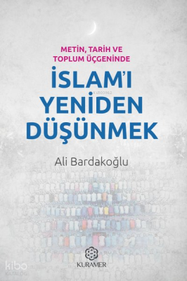 Metin, Tarih ve Toplum Üçgeninde İslam'ı Yeniden Düşünmek Ali Bardakoğ