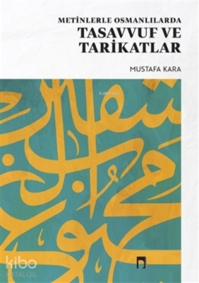 Metinlerle Osmanlılarda Tasavvuf ve Tarikatlar Mustafa Kara