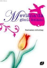 Mevlana´da Gönül Kelamı Ramazan Altıntaş