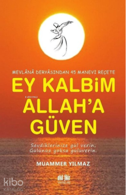 Mevlana Deryasından 45 Manevi Reçete Ey Kalbim Allah’a Güven Muammer Y