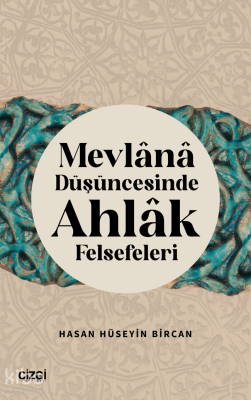 Mevlana Düşüncesinde Ahlak Felsefeleri Hasan Hüseyin Bircan