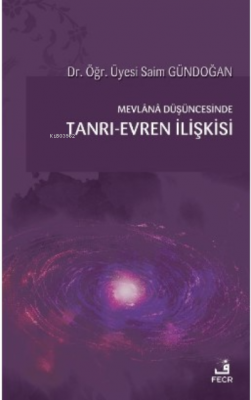 Mevlana Düşüncesinde Tanrı-Evren İlişkisi Saim Gündoğan