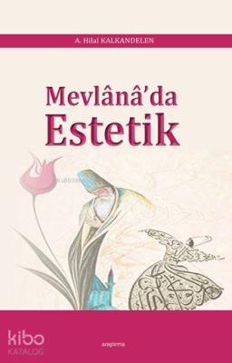 Mevlânâ'da Estetik A. Hilal Kalkandelen