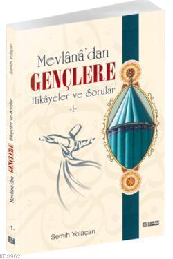 Mevlana'dan Gençlere Hikayeler ve Sorular 1 Semih Yolaçan