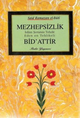 Mezhepsizlik İslam Şeriatını Tehdit Eden en Tehlikeli Bid'attir Said R