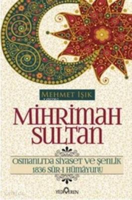 Mihrimah Sultan; Osmanlı'da Siyaset ve Şenlik Mehmet Işık