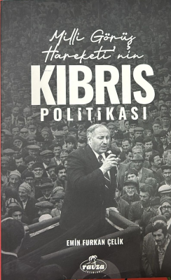 Milli Görüş Hareketi’nin Kıbrıs Politikası Emir Furkan Çelik