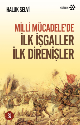 Milli Mücadele'de İlk İşgaller İlk Direnişler Haluk Selvi