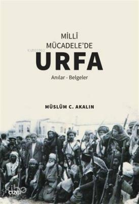 Milli Mücadele'de Urfa Müslüm C. Akalın