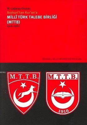 Milli Türk Talebe Birliği (mttb) 1916-1980; Bozkurt´tan Kur´an´a M. Ça