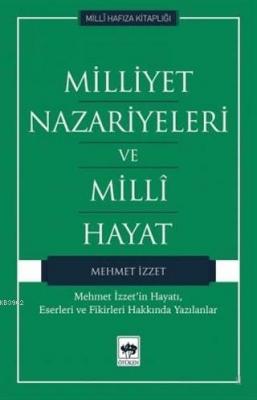 Milliyet Nazariyeleri ve Milli Hayat Mehmet İzzet'in Hayatı, Eserleri 