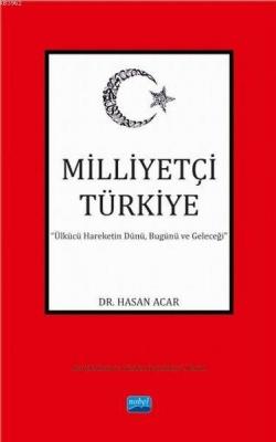 Milliyetçi Türkiye; Ülkücü Hareketin Dünü, Bugünü ve Geleceği Hasan Ac