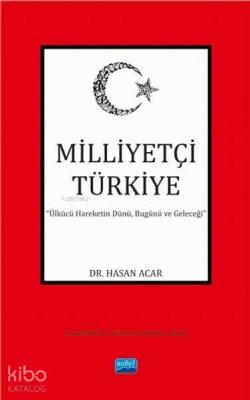 Milliyetçi Türkiye; Ülkücü Hareketin Dünü, Bugünü ve Geleceği Hasan Ac