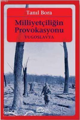 Milliyetçiliğin Provokasyonu / Yugoslavya Tanıl Bora