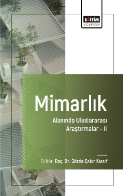 Mimarlık Alanında Uluslararası Araştırmalar - II Gözde Çakır Kiasif