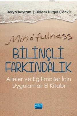 Mindfulness-Bilinçli Farkındalık; Aileler ve Eğitimciler İçin Uygulama