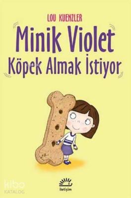 Minik Violet Köpek Almak İstiyor Lou Kuenzler