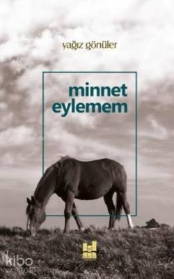 Minnet Eylemem Yağız Gönüler