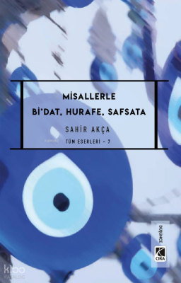 Misallerle Bi’dat, Hurafe, Safsata;Tüm Eserleri - 7 Sahir Akça