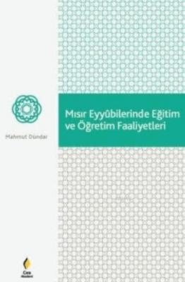 Mısır Eyyubilerinde Eğitim ve Öğretim Faaliyetleri Mahmut Dündar