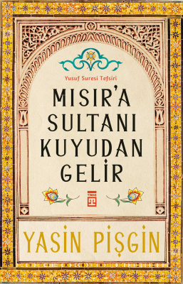 Mısır'a Sultanı Kuyudan Gelir;Yusuf Suresi Tefsiri Yasin Pişgin