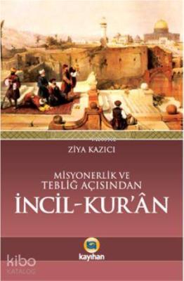 Misyonerlik ve Tebliğ Açısından İncil - Kur'an Ziya Kazıcı