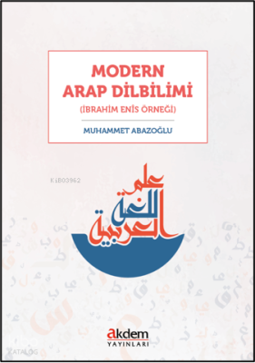 Modern Arap Dilbilimi;(İbrahim Enîs Örneği) Muhammet Abazoğlu