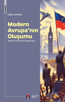 Modern Avrupa’nın Oluşumu;Tarihsel ve Teorik Bir Bakış Açısı Kadir Can