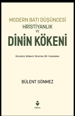 Modern Batı Düşüncesi, Hristiyanlık ve Dinin Kökeni;Kutsalın Kökeni Üz