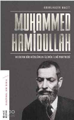 Modern Bir Müslüman Âlimin İlmî Portresi Muhammed Hamidullah