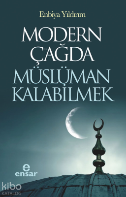 Modern Çağda Müslüman Kalabilmek Enbiya Yıldırım