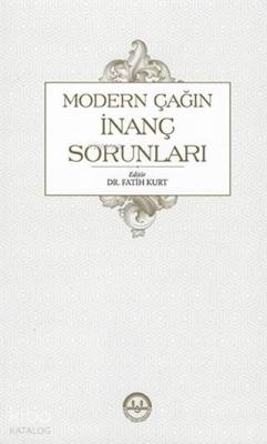 Modern Çağın İnanç Sorunları Fatih Kurt