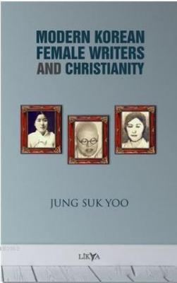 Modern Korean Female Writers and Christianity Jung Suk Yoo