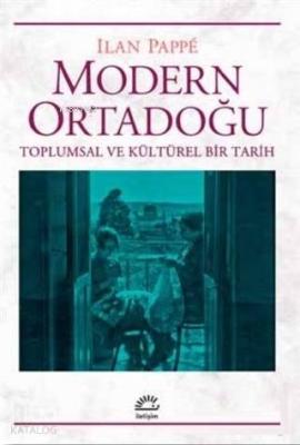 Modern Ortadoğu Toplumsal ve Kültürel Bir Tarih Ilan Pappe