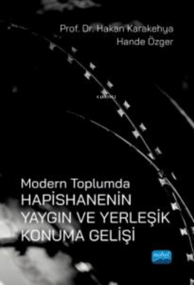 Modern Toplumda Hapishanenin Yaygın ve Yerleşik Konuma Gelişi Hakan Ka