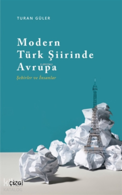 Modern Türk Şiirinde Avrupa (Şehirler ve İnsanlar) Turan Güler