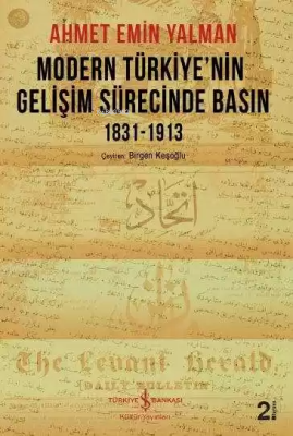 Modern Türkiye'nin Gelişim Sürecinde Basın 1831-1913 Ahmet Emin Yalman