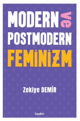 Modern ve Postmodern Feminizm Zekiye Demir