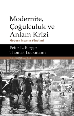 Modernite, Çoğulculuk ve Anlam Krizi & Modern İnsanın Yönelimi Peter L