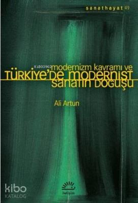 Modernizm Kavramı ve Türkiye'de Modernist Sanatın Doğuşu Ali Artun