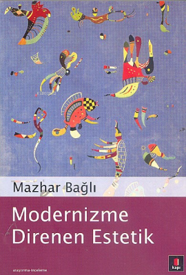 Modernizme Direnen Estetik Mazhar Bağlı